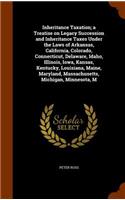 Inheritance Taxation; a Treatise on Legacy Succession and Inheritance Taxes Under the Laws of Arkansas, California, Colorado, Connecticut, Delaware, Idaho, Illinois, Iowa, Kansas, Kentucky, Louisiana, Maine, Maryland, Massachusetts, Michigan, Minne