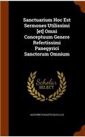 Sanctuarium Hoc Est Sermones Utilissimi [et] Omni Conceptuum Genere Refertissimi Panegyrici Sanctorum Omnium