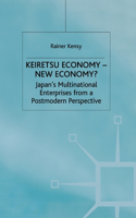 Keiretsu Economy - New Economy?: Japan's Multinational Enterprises from a Postmodern Perspective