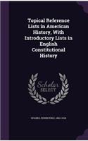 Topical Reference Lists in American History, With Introductory Lists in English Constitutional History