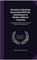 Christian Orthodoxy Reconciled With the Conclusions of Modern Biblical Learning: (English)