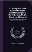 Catalogue of Some of the Rarer Books, Also Manuscripts, in the Collection of C.E.S. Chambers, Edinburgh