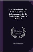 A Memoir of the Last Year of the War for Independence, in the Confederate States of America