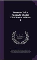 Letters of John Ruskin to Charles Eliot Norton Volume 1
