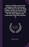 History of Natick, From its First Settlement in 1651 to the Present Time; With Notices of the First White Families, and Also an Account of the Centennial Celebration, Oct. 16, 1851, Rev. Mr. Hunt's Address at the Consecration of Dell Park Cemetery,