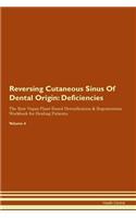 Reversing Cutaneous Sinus Of Dental Origin: Deficiencies The Raw Vegan Plant-Based Detoxification & Regeneration Workbook for Healing Patients. Volume 4