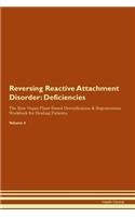 Reversing Reactive Attachment Disorder: Deficiencies The Raw Vegan Plant-Based Detoxification & Regeneration Workbook for Healing Patients. Volume 4