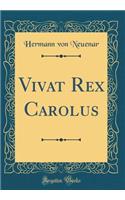 Vivat Rex Carolus (Classic Reprint)