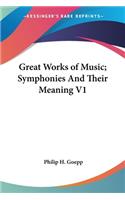 Great Works of Music; Symphonies And Their Meaning V1