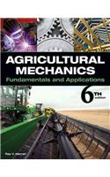 Agricultural Mechanics: Fundamentals and Applications: Fundamentals &amp; Applications