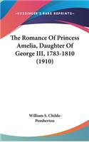 Romance Of Princess Amelia, Daughter Of George III, 1783-1810 (1910)