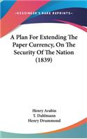 A Plan for Extending the Paper Currency, on the Security of the Nation (1839)