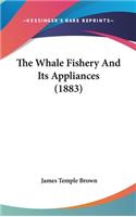 The Whale Fishery And Its Appliances (1883)