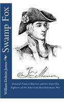 Swamp Fox: General Francis Marion and His Guerrilla Fighters of the American Revolutionary War