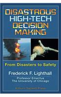 Disastrous High-Tech Decision Making: From Disasters to Safety