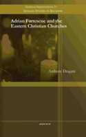 Adrian Fortescue and the Eastern Christian Churches: (19 Gorgias Studies in Religion)