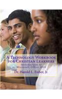 Technology Workbook for Christian Learners: Introduction to Microsoft Office 2010