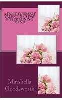 A Do It Yourself Valentine's Day Entertaining Menu: (English)