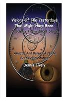 Visions Of The Yesterdays That Might Have Been: 5 Science Fiction Short Stories(English)