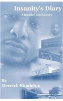 Insanity's Diary; A troubled youth's story: (English)