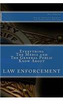 Everything the Media and the General Public Know about Law Enforcement