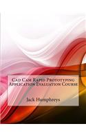 CAD CAM Rapid Prototyping Application Evaluation Course: (English)