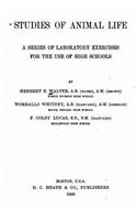 Studies of animal life, a series of laboratory exercises for the use of high schools