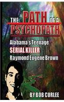 The Path of a Psychopath, Alabama's Teenage Serial Killer, Raymond Eugene Brown