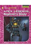 Apex Legends: Beginner's Guide: (21st Century Skills Innovation Library: Unofficial Guides)