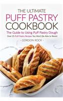 The Ultimate Puff Pastry Cookbook - The Guide to Using Puff Pastry Dough: Over 25 Puff Pastry Recipes You Won't Be Able to Resist!