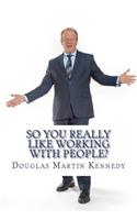 So You REALLY Like Working With People?
