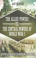 The Allied Powers vs. the Central Powers of World War I: History 6th Grade Children's Military Books