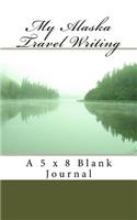 My Alaska Travel Writing