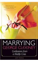 Marrying George Clooney: Confessions from a Midlife Crisis