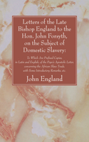 Letters of the Late Bishop England to the Hon. John Forsyth, on the Subject of Domestic Slavery