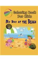 My Day at the Beach - Coloring Book: Coloring Book for Kids