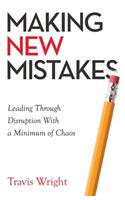 Making New Mistakes: Leading Through Disruption with a Minimum of Chaos