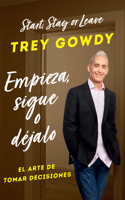 Empieza, sigue o déjalo / Start, Stay, or Leave: The Art of Decision Making