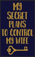 My Secret Plans To Control My Wife