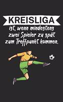 Kreisliga ist wenn mindestens zwei Spieler zu spät zum Treffpunkt kommen: Fußball Notizbuch für Kreisliga-Spieler und Fans mit Spruch. 120 Seiten Kariert. Perfektes Geschenk.