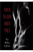 Over 10,000 Dick Pics
