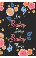 I'm Bailey Doing Bailey Things Notebook Birthday Gift
