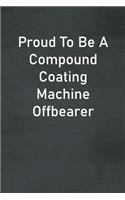 Proud To Be A Compound Coating Machine Offbearer