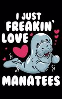 I Just Freakin' Love Manatees: Love Manatees Love Life Sea Cow Lined Notebook Journal Diary 6x9