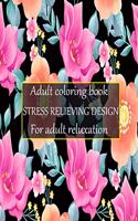 Adult coloring book stress relieving design for adult reluxation: Stress Relieving Designs Animals, Mandalas, Flowers, Paisley Patterns And So Much More To Color.