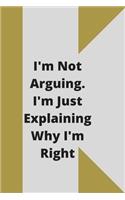 I'm Not Arguing. I'm Just Explaining Why I'm Right