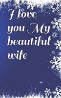 I love you my beautiful wife Notebook