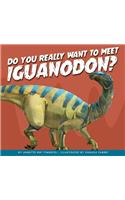 Do You Really Want to Meet Iguanodon?