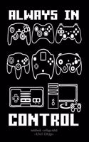 Always in Control: School Notebook Video Game Player Boys Gift 8.5x11 College Ruled(43 Video Game Lovers)
