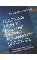 Learning How to Find the Deeper Meaning of Scripture: A class to learn how to use Ancient Bible Study Methods